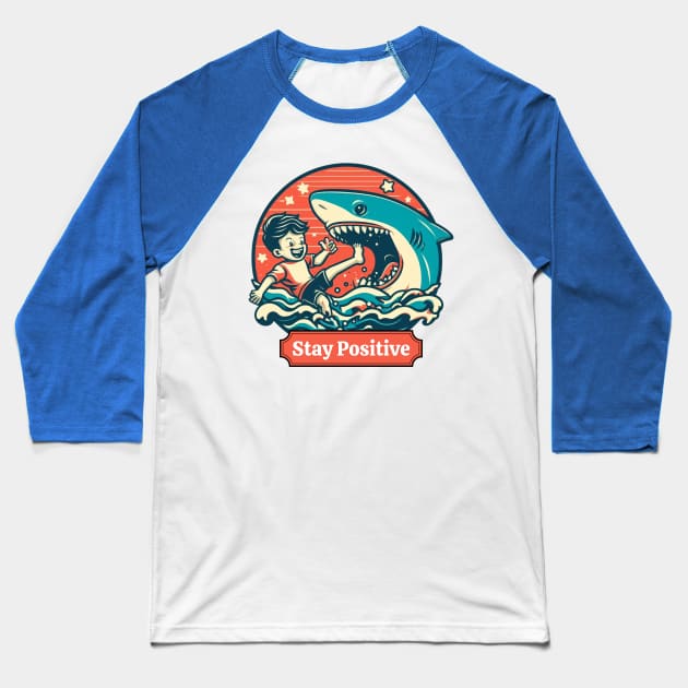 Stay Positive Funny Shark Lovers -  Positive Vibes Baseball T-Shirt by Syntax Wear